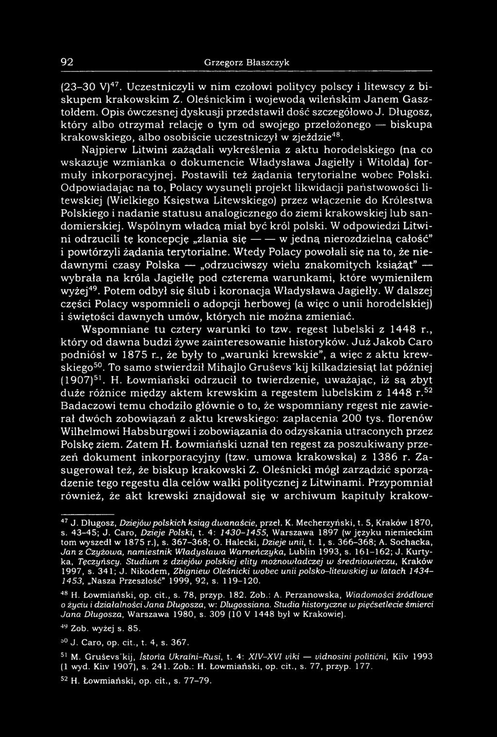 Najpierw Litwini zażądali wykreślenia z aktu horodelskiego (na co wskazuje wzmianka o dokumencie W ładysława Jagiełły i Witolda) formuły inkorporacyjnej.