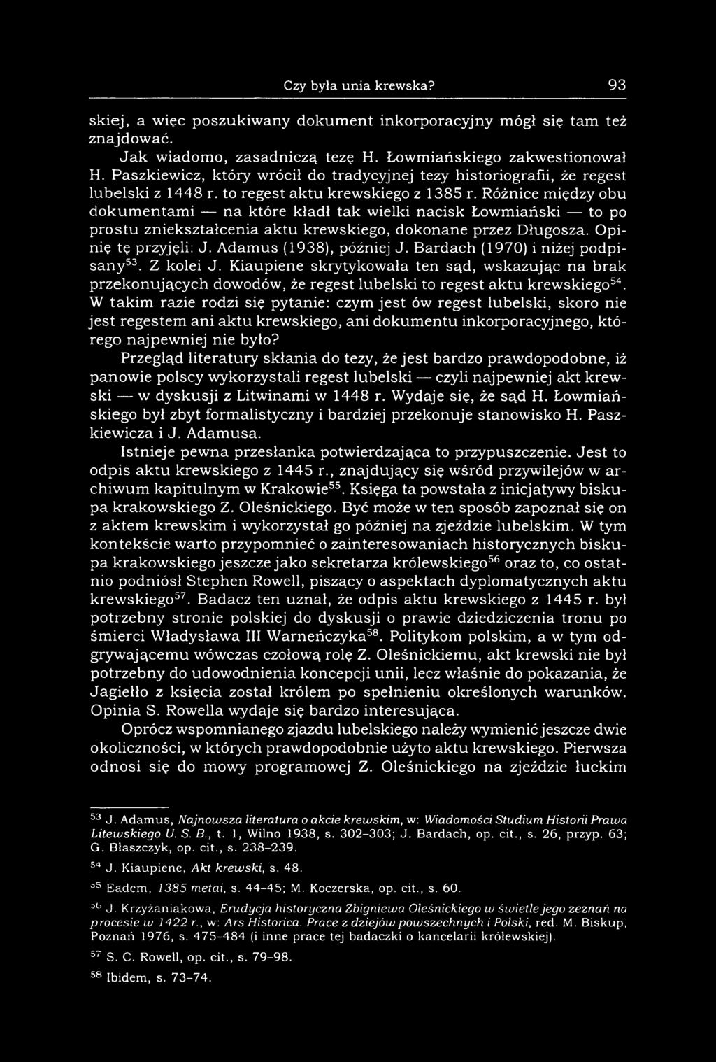 Różnice między obu dokumentami na które kładł tak wielki nacisk Łowmiański to po prostu zniekształcenia aktu krewskiego, dokonane przez Długosza. Opinię tę przyjęli: J. Adamus (1938), później J.