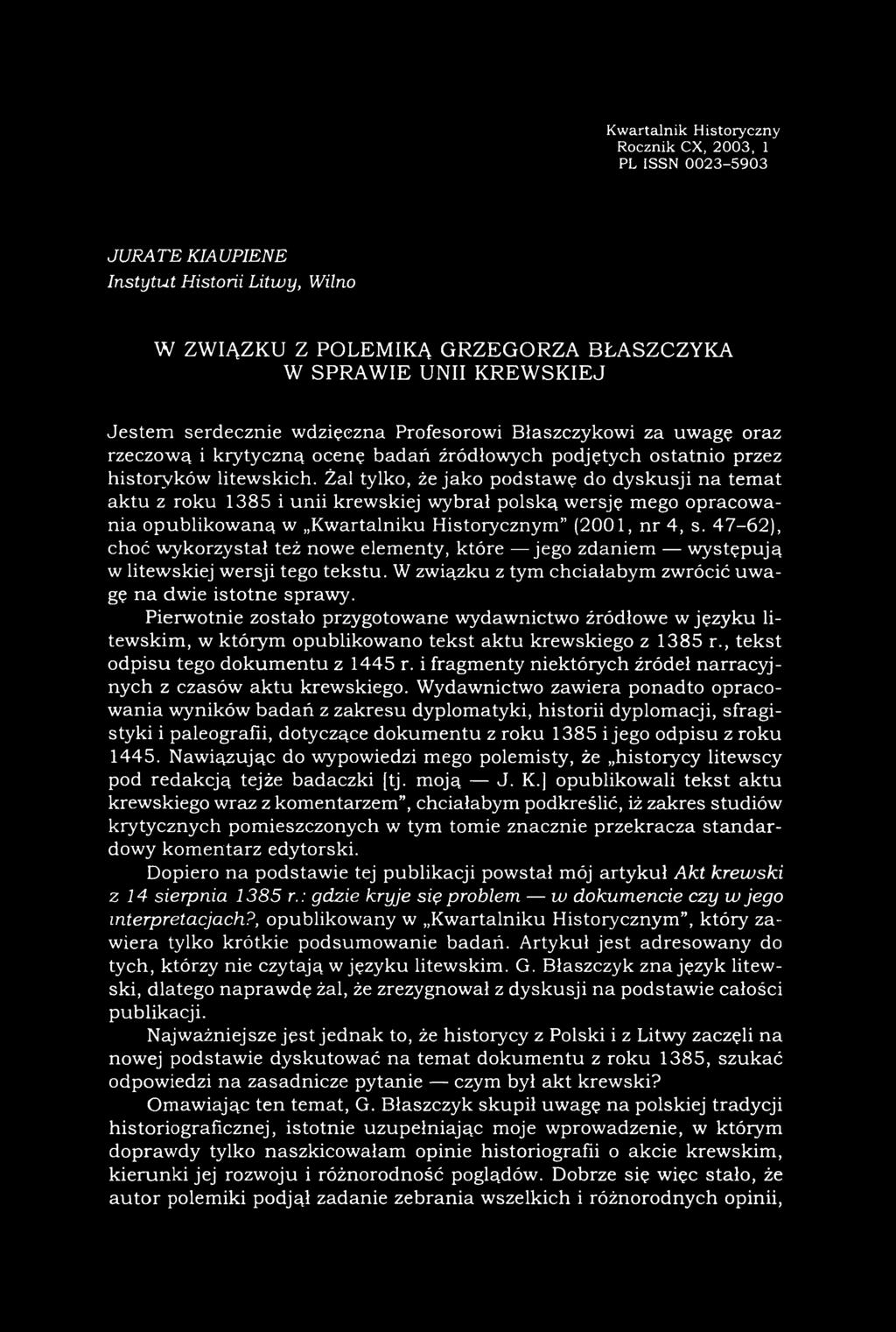 Żal tylko, że jako podstawę do dyskusji na temat aktu z roku 1385 i unii krewskiej wybrał polską wersję mego opracowania opublikowaną w Kwartalniku Historycznym (2001, nr 4, s.