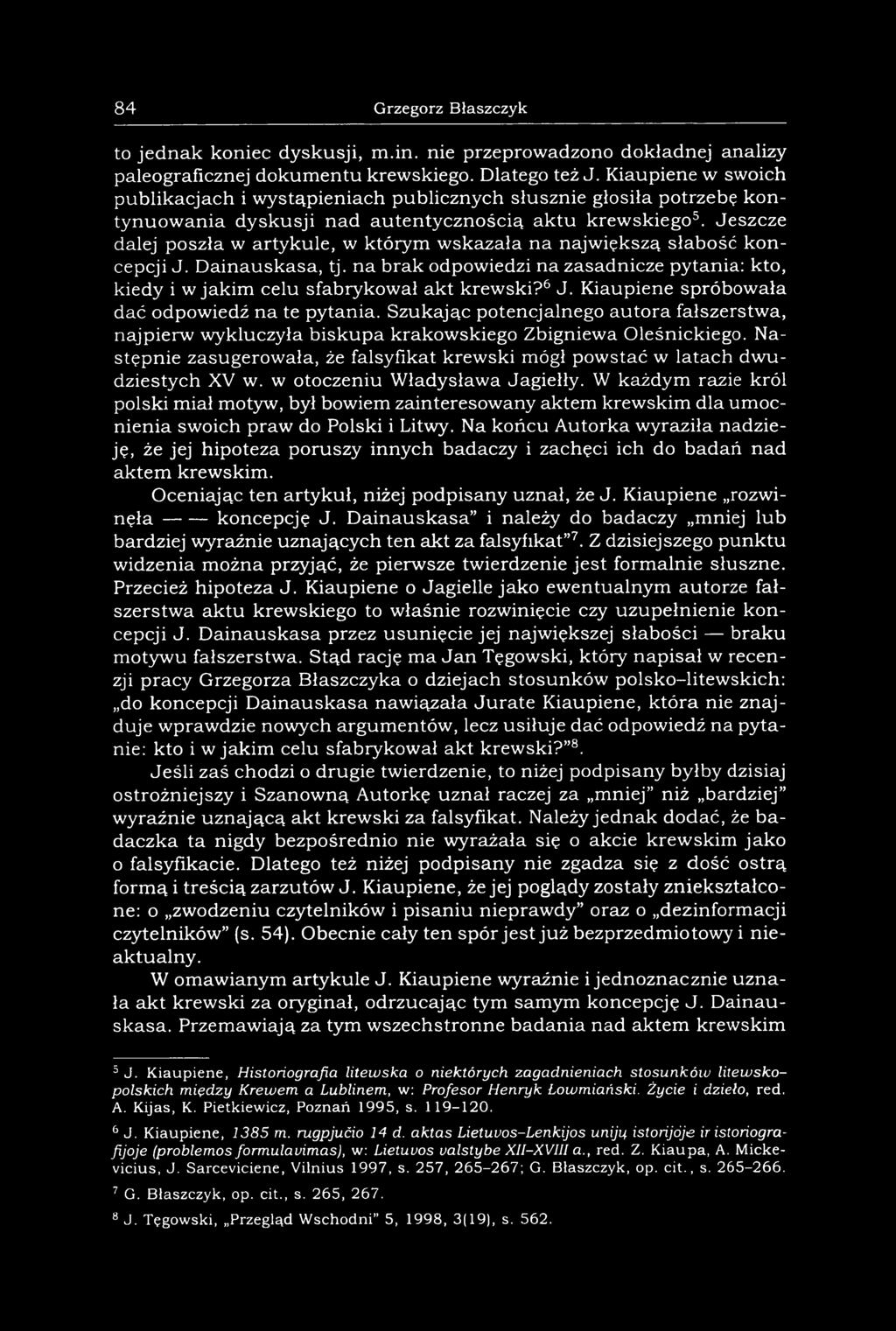 Jeszcze dalej poszła w artykule, w którym wskazała na największą słabość koncepcji J. Dainauskasa, tj. na brak odpowiedzi na zasadnicze pytania: kto, kiedy i w jakim celu sfabrykował akt krewski?6 J.