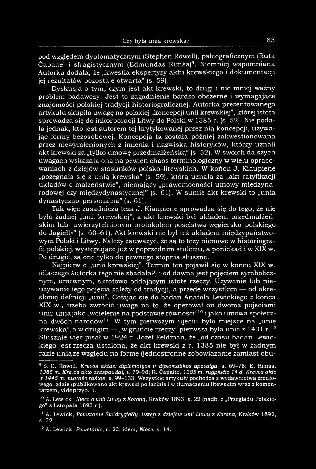 Dyskusja o tym, czym jest akt krewski, to drugi i nie mniej ważny problem badawczy. Jest to zagadnienie bardzo obszerne i wymagające znajomości polskiej tradycji historiograficznej.