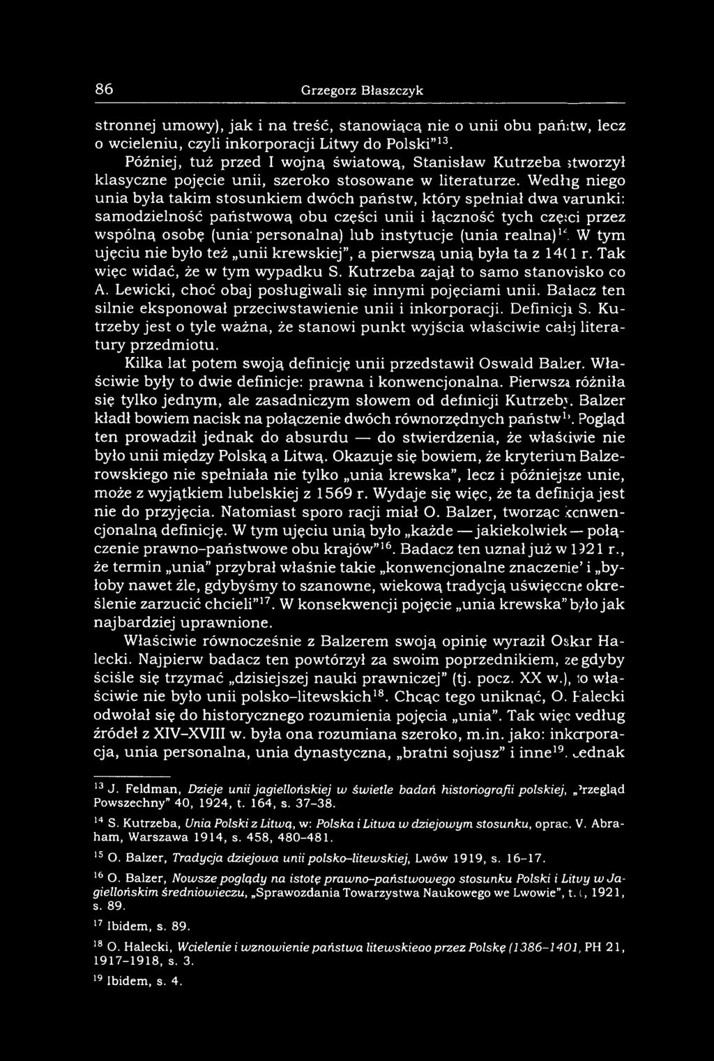 W edług niego unia była takim stosunkiem dwóch państw, który spełniał dwa warunki: samodzielność państwową obu części unii i łączność tych części przez wspólną osobę (unia1personalna) lub instytucje