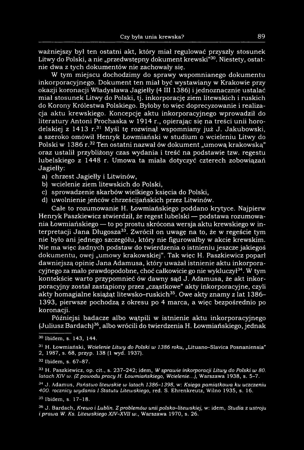 Dokument ten miał być wystawiany w Krakowie przy okazji koronacji Władysława Jagiełły (4 III 1386) i jednoznacznie ustalać miał stosunek Litwy do Polski, tj.