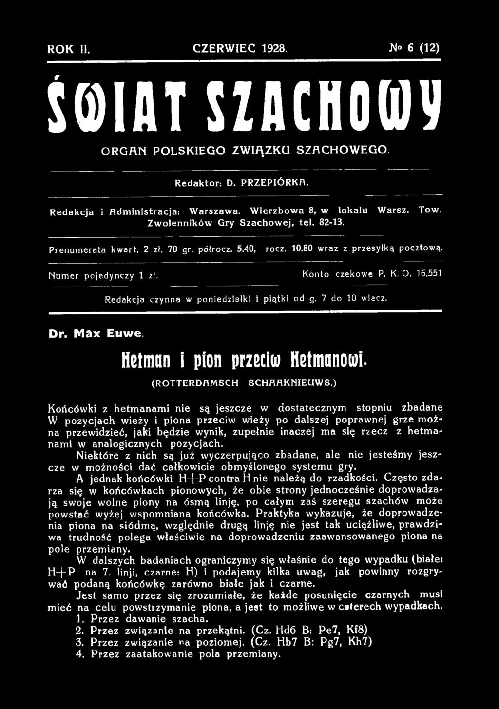 ) Końcówki z hetmanami nie są jeszcze w dostatecznym stopniu zbadane W pozycjach wieży i piona przeciw wieży po dalszej poprawnej grze można przewidzieć, jaki będzie wynik, zupełnie inaczej ma się