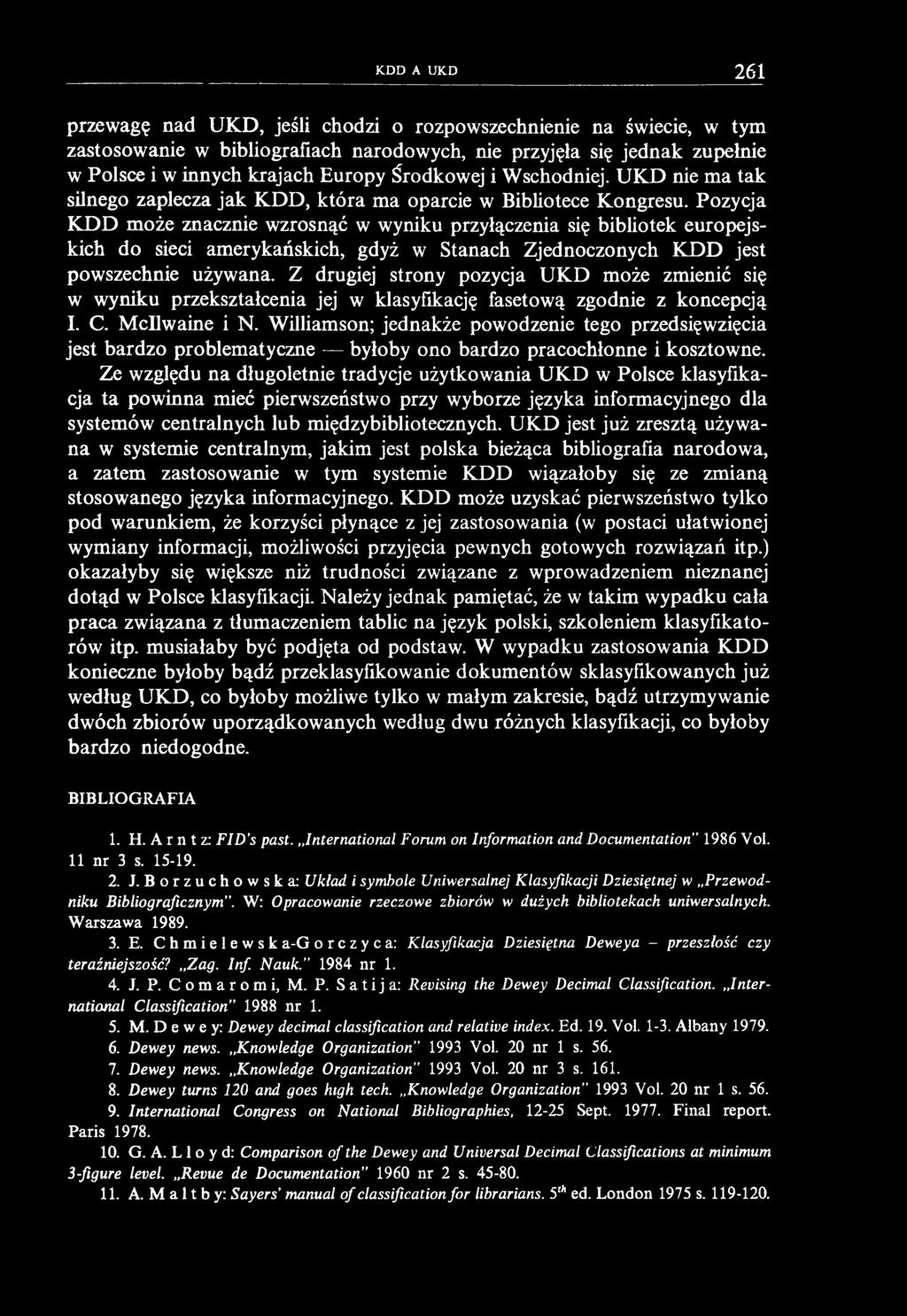 KDD A UKD 261 przewagę nad UKD, jeśli chodzi o rozpowszechnienie na świecie, w tym zastosowanie w bibliografiach narodowych, nie przyjęła się jednak zupełnie w Polsce i w innych krajach Europy