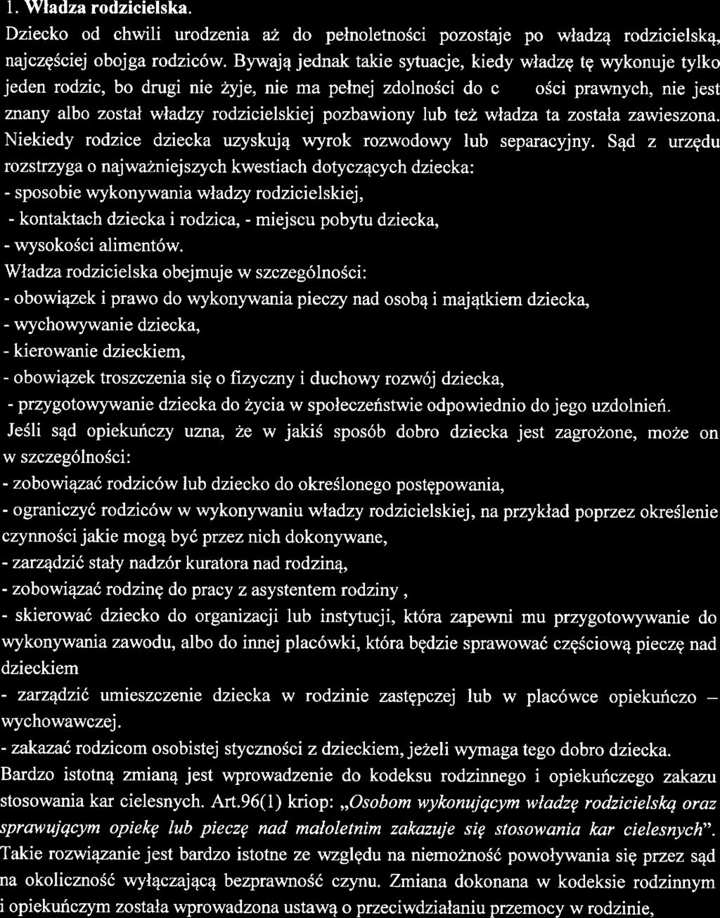 Sąd z urzędu rozstrzyga o najważniąszych kwstiach dotyczących dzicka: - sposobi wykonywania władzy rodzicilskij, - kontaktach dzicka i rodzica, - mijscu pobytu dzicka, - wysokości alimntów.