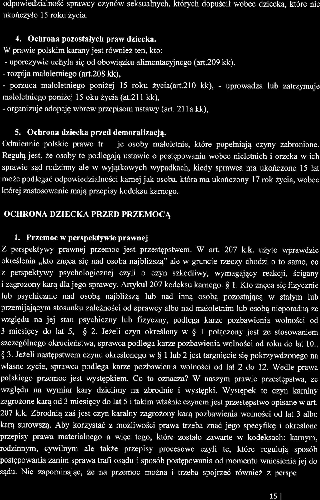 21 kk), - uprowadza małoltnigo poniżj 15 oku życia (at.2 1 1 kk), - organizuj adopcję wbrw przpisom ustawy (art. 21 la kk), lub zatrzymuj 5. Ochrona dzicka przd dmoralizacja.