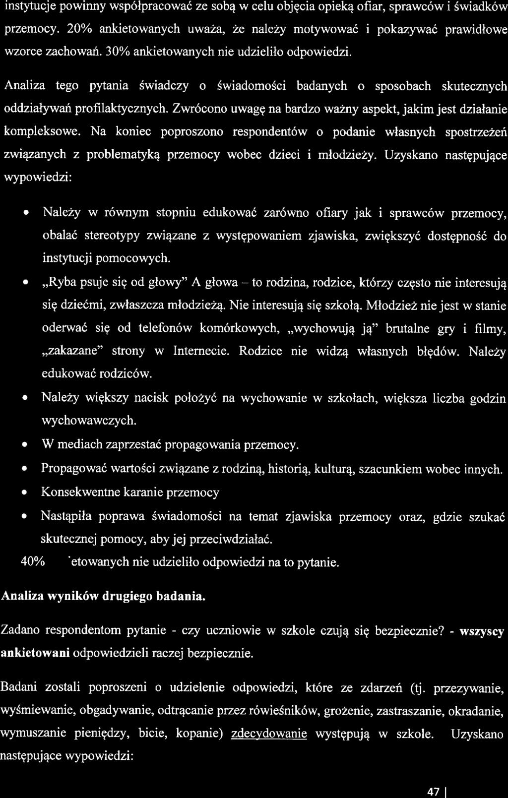 instytucj powinny współpracować z sobą w clu objęcia opiką ofiar, sprawców i świadków przmocy. 2% ankitowanych uważa, ż nalży motywować i pokazywać prawidłow wzorc zachowań.