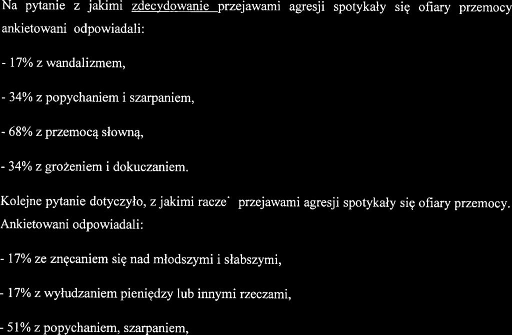 .przjawami agrsji spotykały się ofiary przmocy ankitowani odpowiadali: - 1 7% z wandalizmm, 34% z popychanim i szarpanim, - 68% z przmocą słowna, - 34% z grożnim i