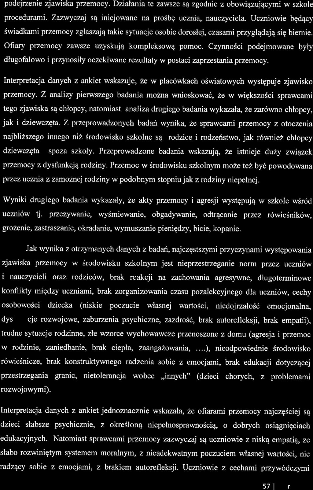 podjrzni zjawiska przmocy. Działania t zawsz są zgodni z obowiązującymi w szkol procdurami. Zazwyczaj są inicjowan na prośbę ucznia, nauczycila.