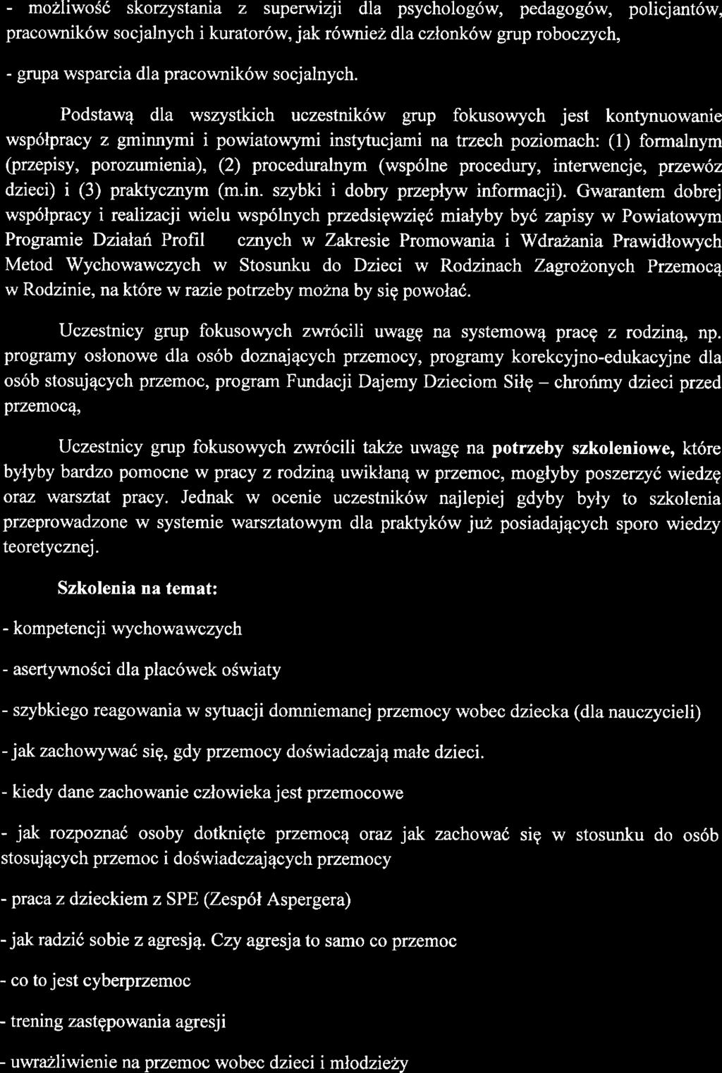 możliwość skorzystania z suprwizji dla psychologów, pdagogów, polc:jantów, pracowników socjalnych i kuratorów, jak równiż dla członków gmp roboczych, grupa wsparcia dla pracowników socjalnych
