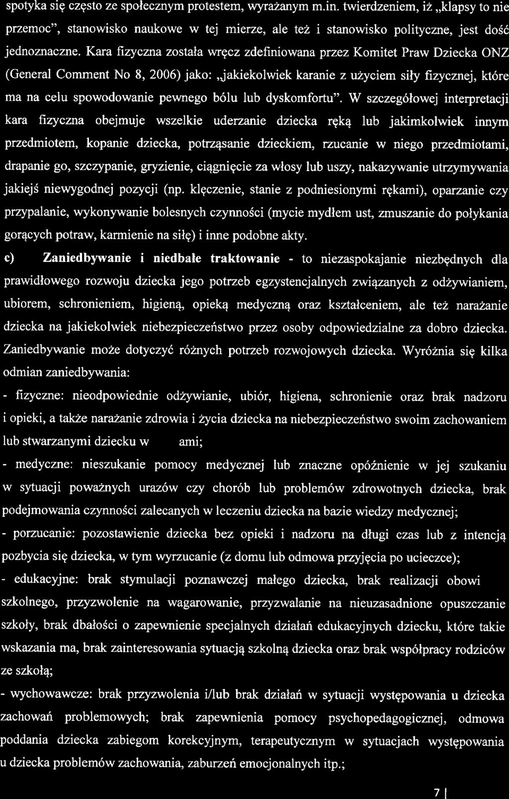 spotyka się często z społcznym protstm, wyrażanym m.in. twirdznim, iż,,klapsy to ni przmoc", stanowisko naukow w tą mirz, al tż i stanowisko polityczn, jst dość jdnoznaczn.
