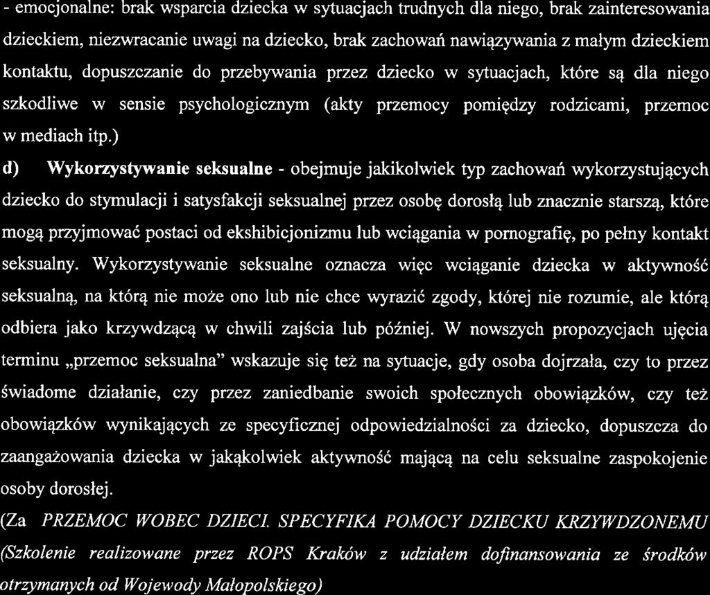 - mocjonaln: brak wsparcia dzicka w sytuadach trudnych dla nigo, brak zaintrsowania dzickim, nizwracani uwagi na dzicko, brak zachowań nawiązywania z małym dzickim kontaktu, dopuszczani do przbywania