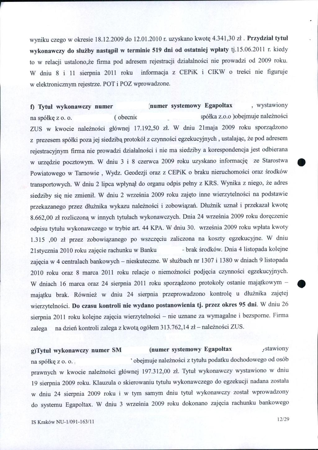 wyniku czego w okresie 18.12.2009 do 12.01.2010 r. uzyskano kwotę 4.341,30 zł. Przydział tytuł wykonawczy do służby nastąpił w terminie 519 dni od ostatniej wpłaty tj.15.06.2011 r.