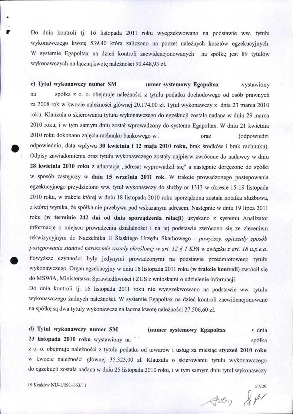 r Do dnia kontroli tj. 16 listopada 20 II roku wyegzekwowano na podstawie ww. tytułu wykonawczego kwotę 539,40 którą zaliczono na poczet należnych kosztów egzekucy,jnych.