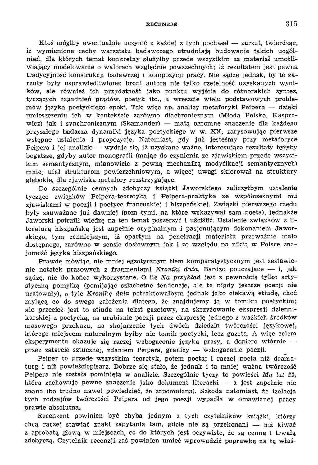 R E C E N Z J E 315 K toś m ógłby ew entualnie uczynić z każdej z tych pochw ał zarzut, tw ierdząc, iż w ym ienione cechy w arsztatu badaw czego utrudniają budow anie takich uogólnień, dla których