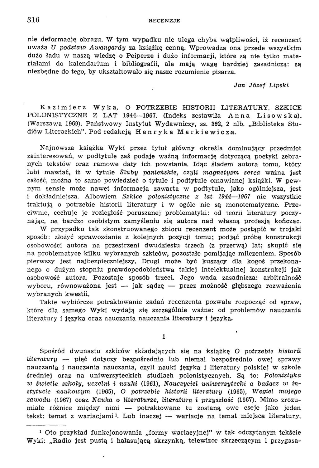 316 R E C E N Z J E nie deform ację obrazu. W tym w ypadku n ie ulega chyba w ątpliw ości, iż recenzent uw aża U podstaw Awangardy za książkę cenną.