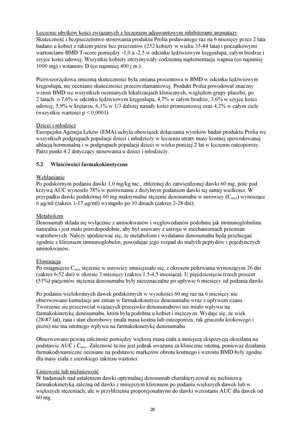 Leczenie ubytków kości związanych z leczeniem adjuwantowym inhibitorami aromatazy Skuteczność i bezpieczeństwo stosowania produktu Prolia podawanego raz na 6 miesięcy przez 2 lata badano u kobiet z
