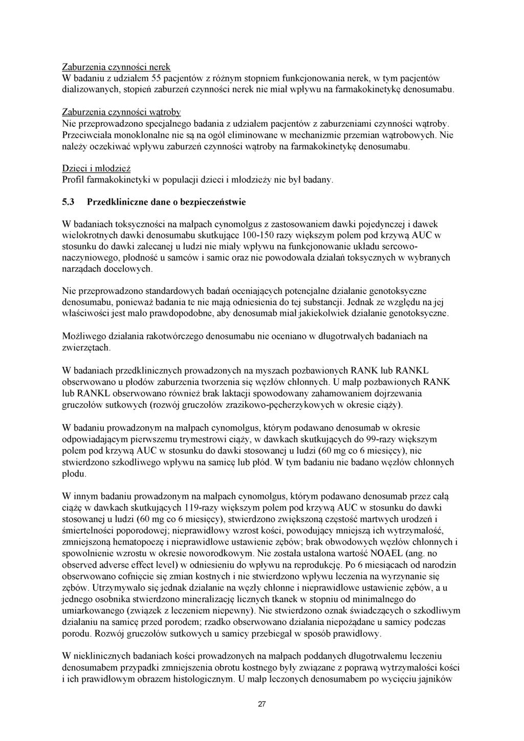 Zaburzenia czynności nerek W badaniu z udziałem 55 pacjentów z różnym stopniem funkcjonowania nerek, w tym pacjentów dializowanych, stopień zaburzeń czynności nerek nie miał wpływu na farmakokinetykę
