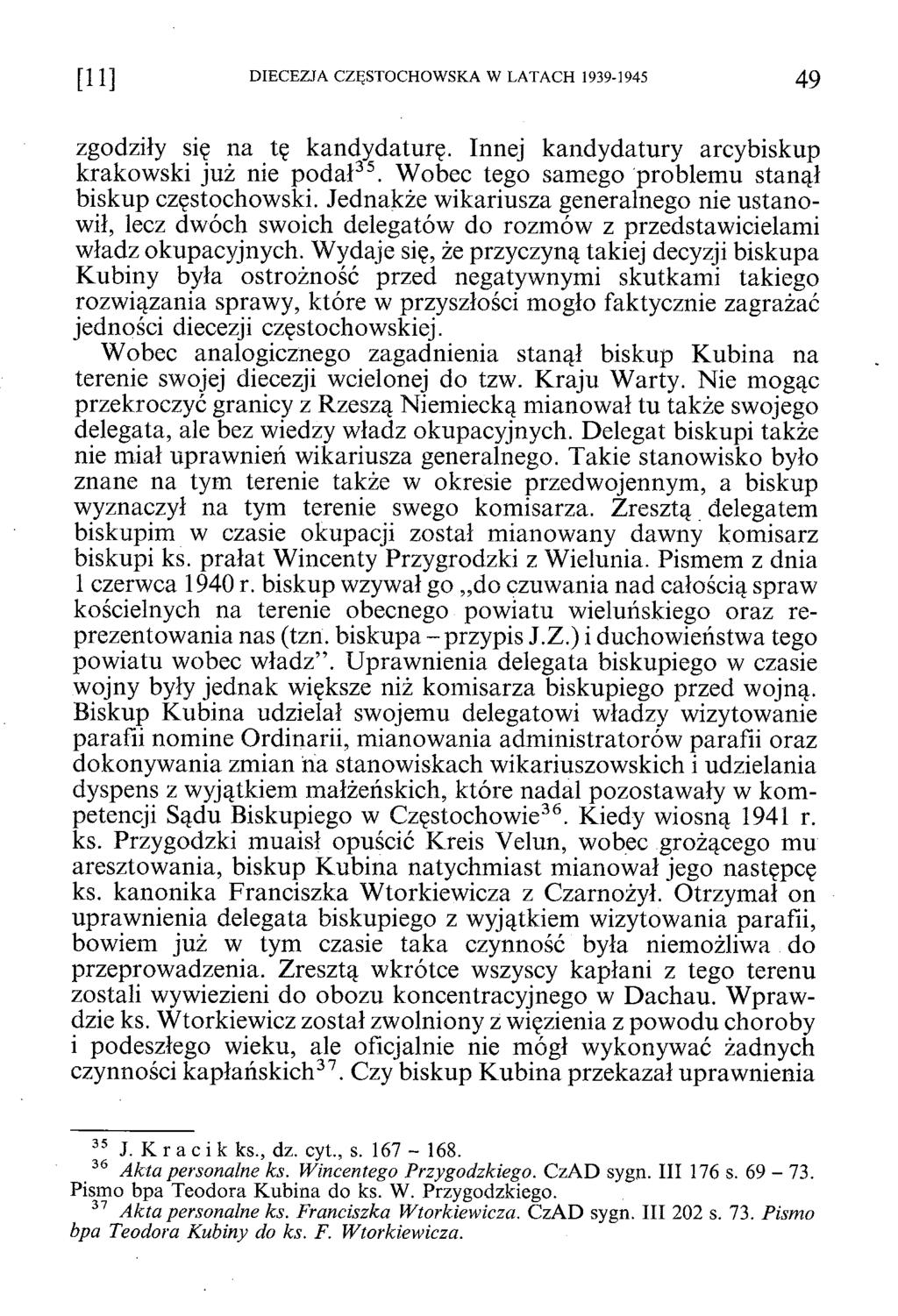 [ 1 1 ] DIECEZJA CZĘSTOCHOWSKA W LATACH 1939-1945 4 9 zgodziły się na tę kandydaturę. Innej kandydatury arcybiskup krakowski już nie podał35. Wobec tego samego problemu stanął biskup częstochowski.