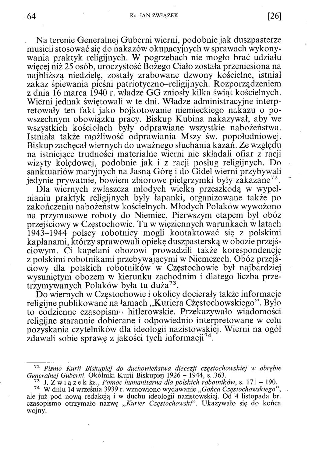 6 4 Ks. JAN ZWIĄZEK [2 6 ] Na terenie Generalnej Guberni wierni, podobnie jak duszpasterze musieli stosować się do nakazów okupacyjnych w sprawach wykonywania praktyk religijnych.