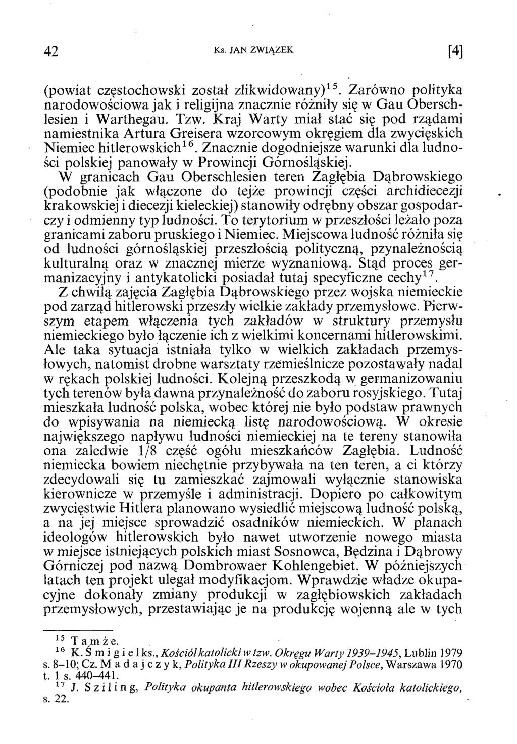 4 2 Ks. JAN ZWIĄZEK [4] (powiat częstochowski został zlikwidowany)15. Zarówno polityka narodowościowa jak i religijna znacznie różniły się w Gau Oberschlesien i Warthegau. Tzw.