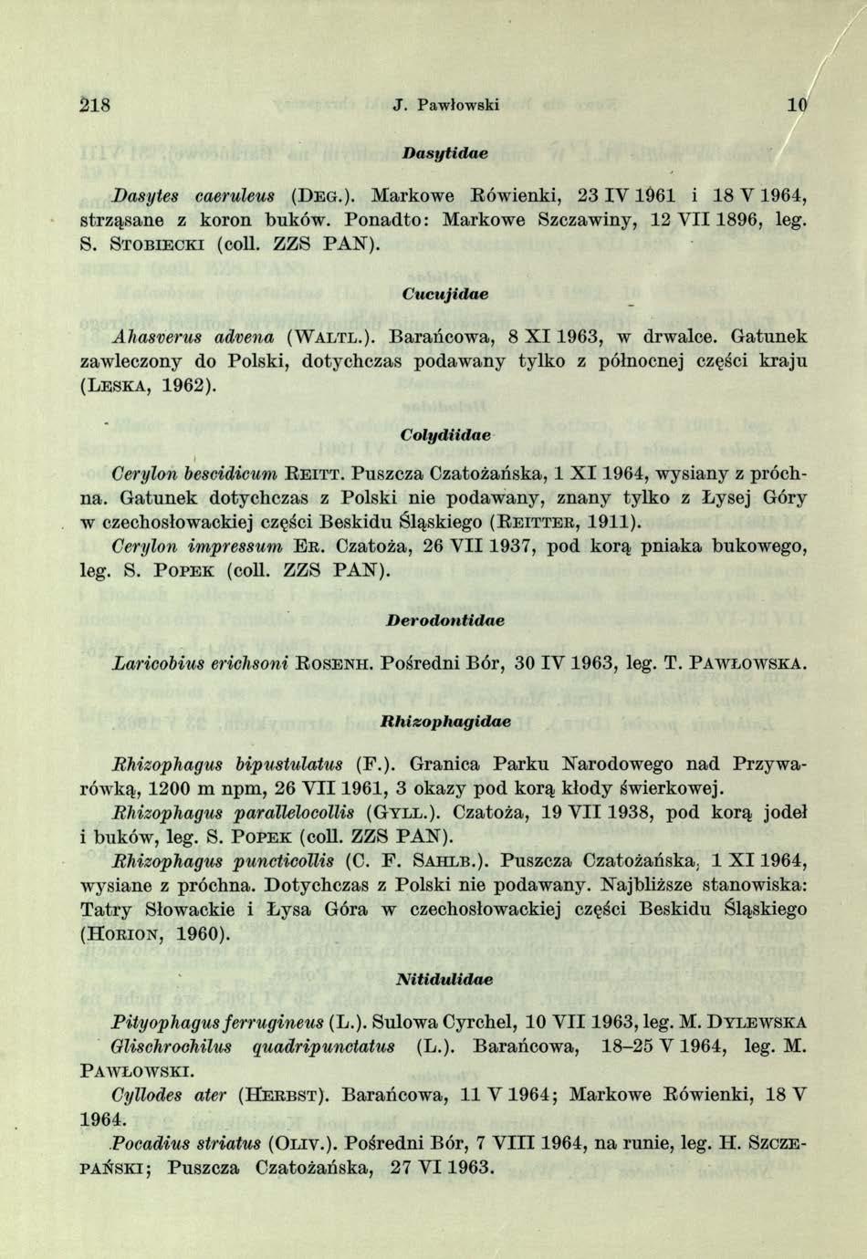 218 J. Pawłowski 10 D asytidae Basytes caeruleus (D e g.). Markowe Rówienki, 2 3 I V 1961 i 18 Y 1961, strząsane z koron buków. Ponadto: Markowe Szczawiny, 12 VII 1896, leg. S. S t o b ie c k i (coll.