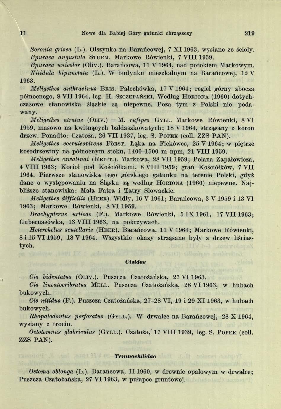 11 Nowe dla Babiej Góry gatunki chrząszczy 219 Soronia grisea (L.). Olszynka na Barańcowej, 7 X I 1963, wysiane ze ścioły. Epuraea angustula S t u r m. Markowe Bówienki, 7 V I I I 1959.