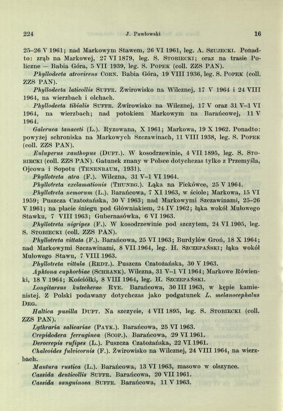 2 2 4 J. Pawłowski 16 25-26 V 1961; nad Markowym Stawem, 26 V I 1961, leg. A. S z u j e c k i. Ponadto: zrąb na Markowej, 27 VI 1879, leg. S. S t o b i e c k i; oraz na trasie Policzne - Babia Góra, 5 V II 1939, leg.