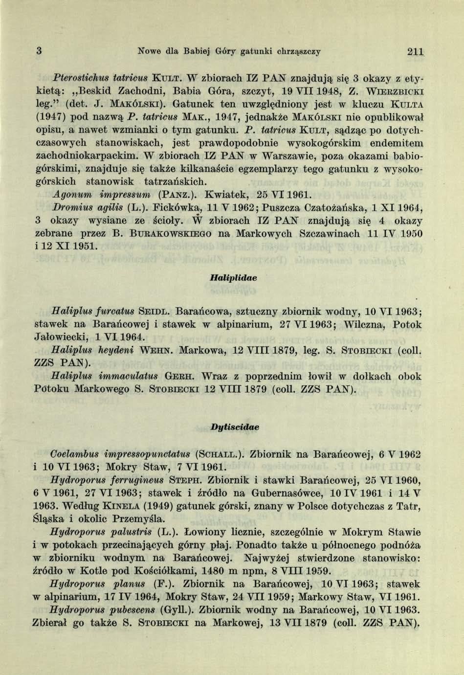 3 Nowe dla Babiej Góry gatunki chrząszczy 211 Pterostichus tatricus K u l t. W zbiorach IZ PAK znajdują się 3 okazy z etykietą: Beskid Zachodni, Babia Góra, szczyt, 19 V I I 1948, Z.