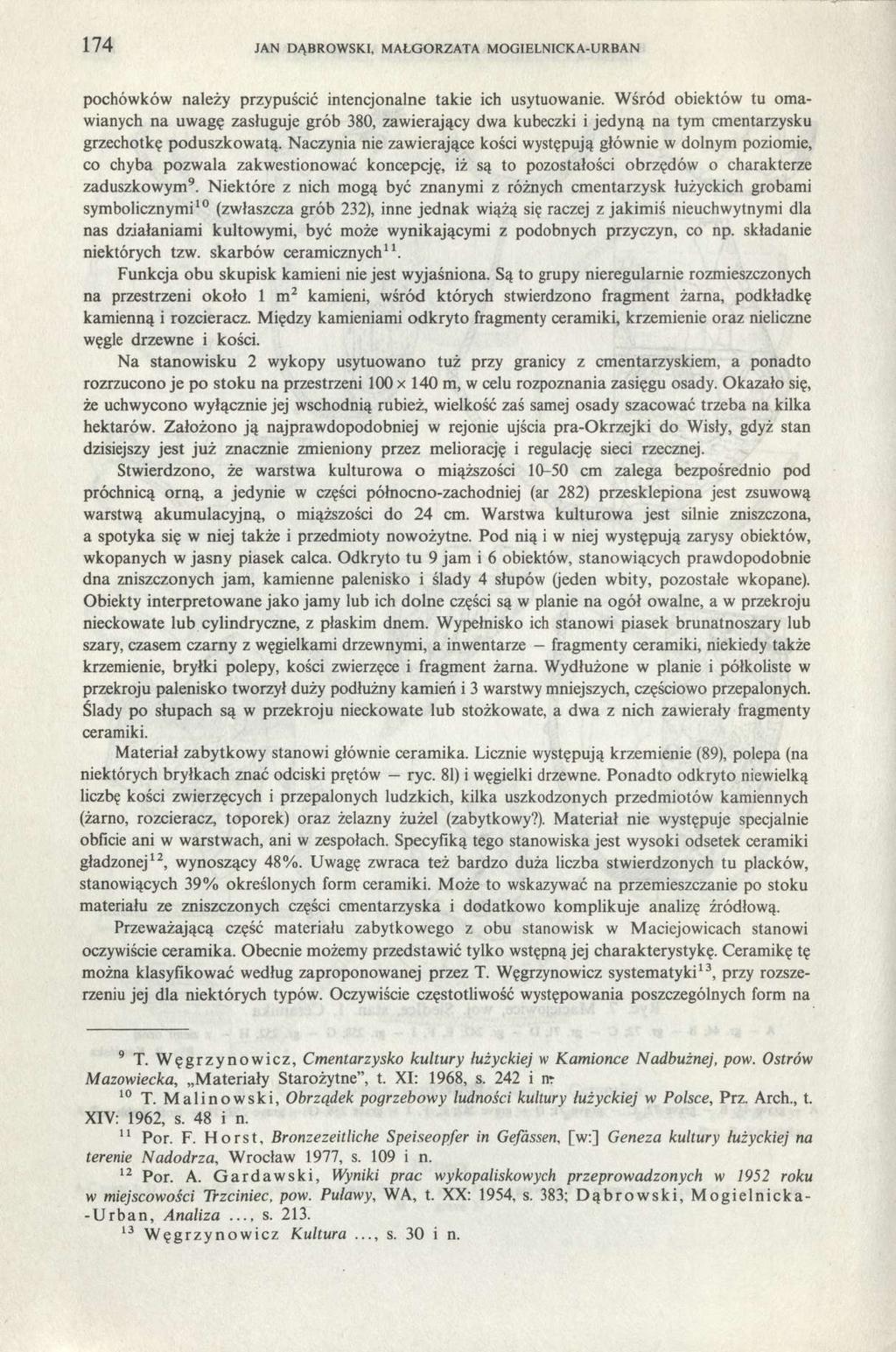 174 JAN DĄBROWSKI, MAŁGORZATA MOGIELNICKA-URBAN pochówków należy przypuścić intencjonalne takie ich usytuowanie.