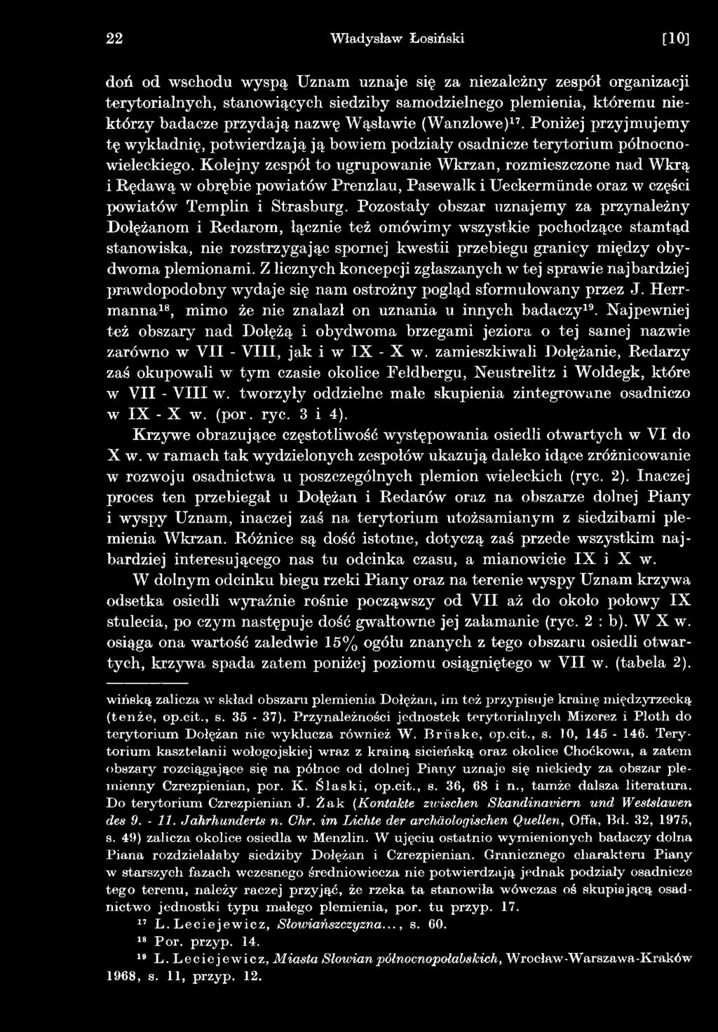 plemionami. Z licznych koncepcji zgłaszanych w tej sprawie najbardziej prawdopodobny wydaje się nam ostrożny pogląd sformułowany przez J.