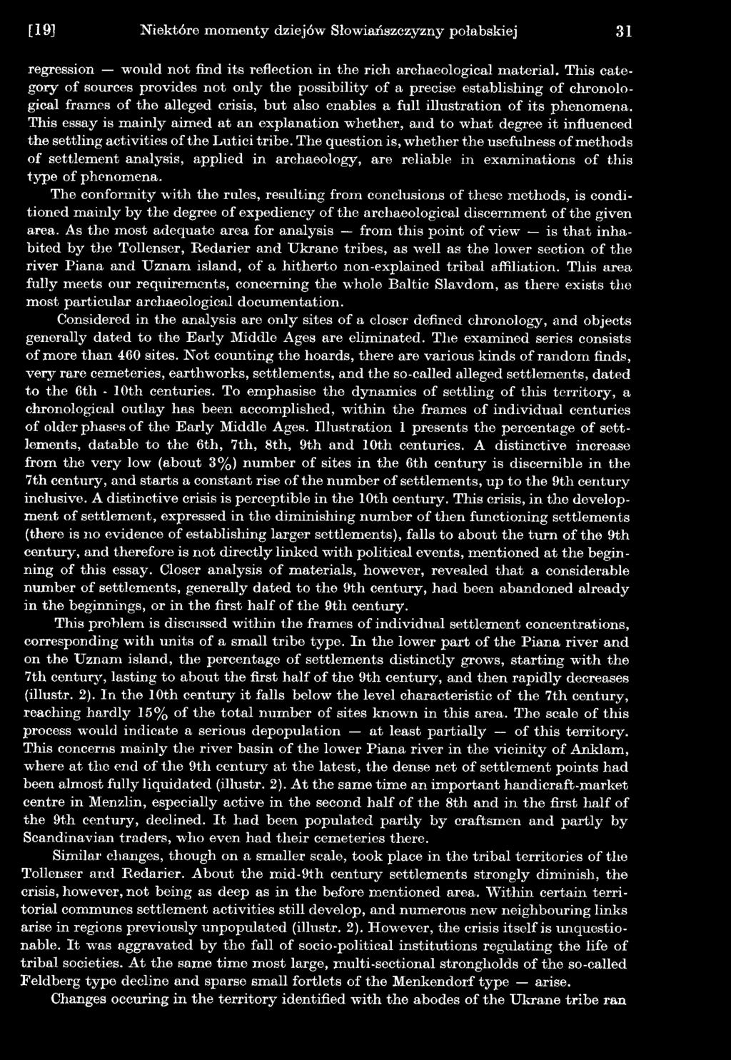 The conformity with the rules, resulting from conclusions of these methods, is conditioned mainly by the degree of expediency of the archaeological discernment of the given area.