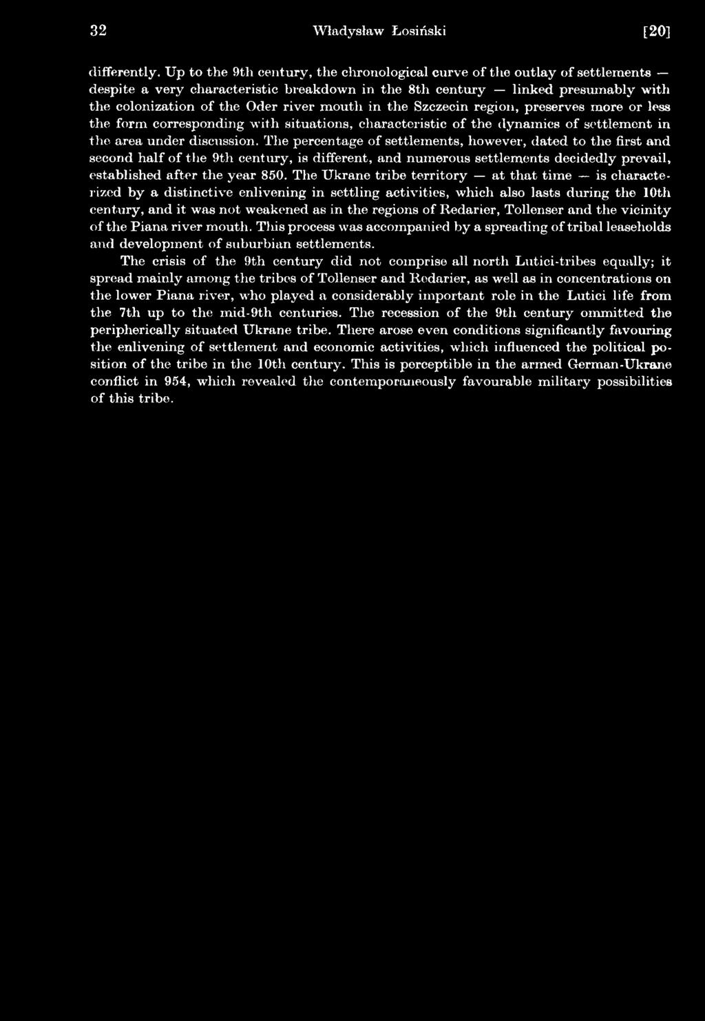 The Ukrane tribe territory at that time is characterized by a distinctive enlivening in settling activities, which also lasts during the 10th century, and it was not weakened as in the regions of