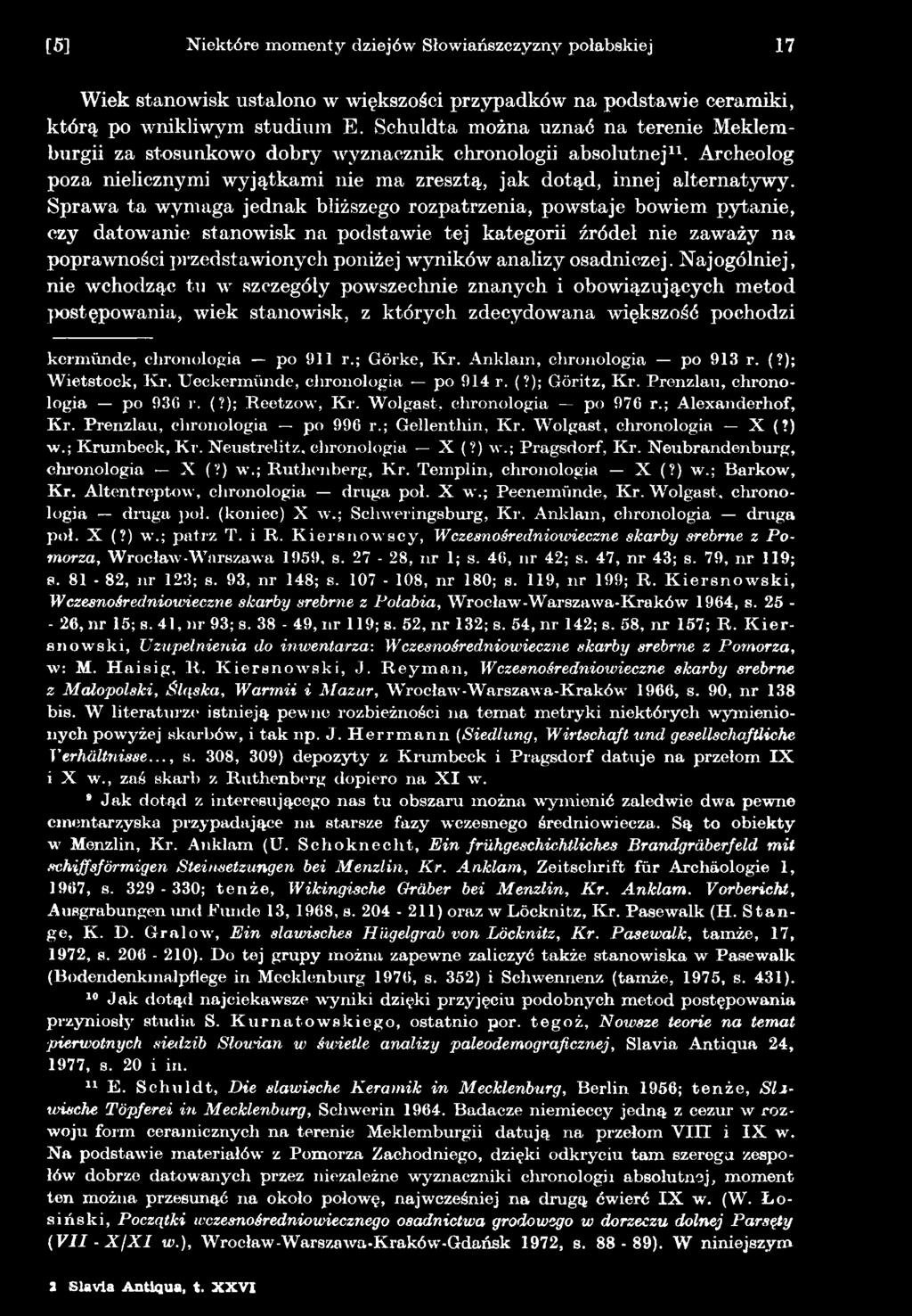 ; Görke, Kr. Anklam, chronologia po 913 r. (?); Wietstock, Kr. TJeckermünde, chronologia po 914 r. (?); Göritz, Kr. Prenzlau, chronologia po 930 r. (?); Reetzow, Kr. Wolgast, chronologia po 976 r.