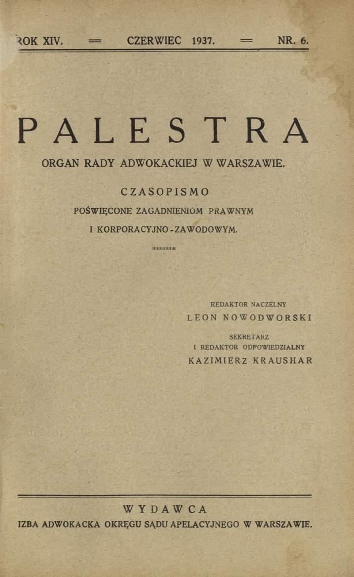 to K XIV. = CZERWIEC 1937. NR. 6. PALESTRA ORGAN RADY ADWOKACKIEJ W WARSZAWIE. CZASOPISMO POŚW IĘCONE ZAGADNIENIOM PRAWNYM I KORPORACYJNO - ZAWODOWYM.