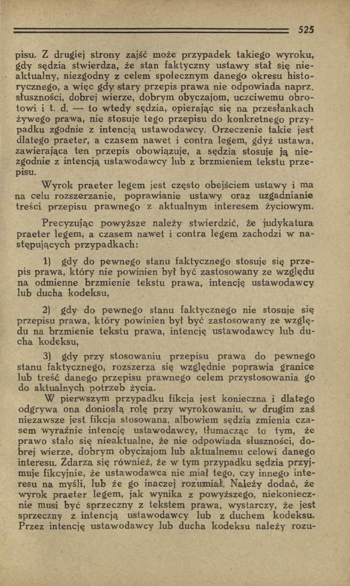 pisu. Z drugiej strony zajść może przypadek takiego w yroku, gdy sędzia stw ierdza, że stan faktyczny u staw y stał się n ie ak tu aln y, niezgodny z celem społecznym danego okresu h isto rycznego, a