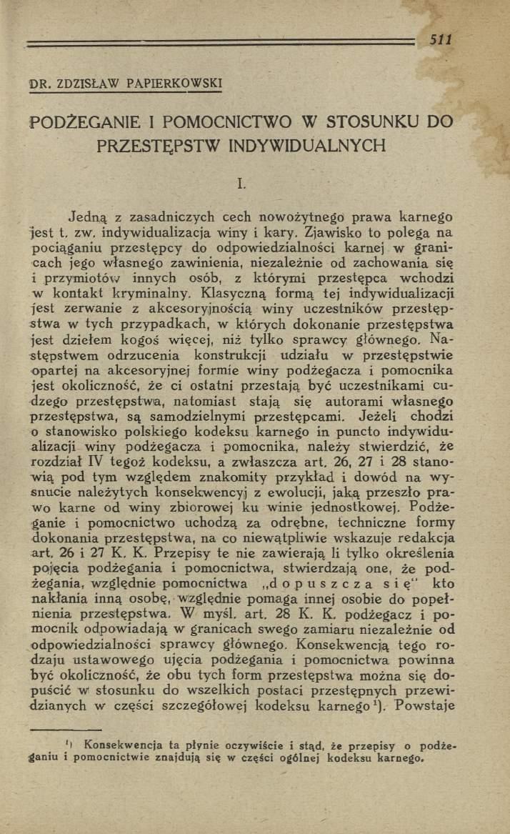 D R. ZDZISŁAW PA PIERKOW SK I PODŻEGANIE I POMOCNICTWO W STOSUNKU DO PRZESTĘPSTW INDYWIDUALNYCH I. Jedną z zasadniczych cech nowożytnego praw a karnego je st t. zw. indyw idualizacja winy i kary.