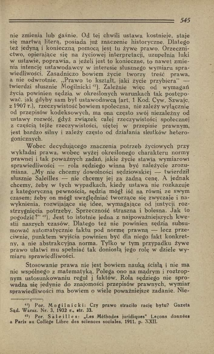 nie zmienia lub gaśnie. Od tej chwili ustaw a kostnieje, staje się m artwą literą, posiada już znaczenie historyczne. D latego też jedyną i k o n ieczn ą pom ocą jest tu żyw e praw o.