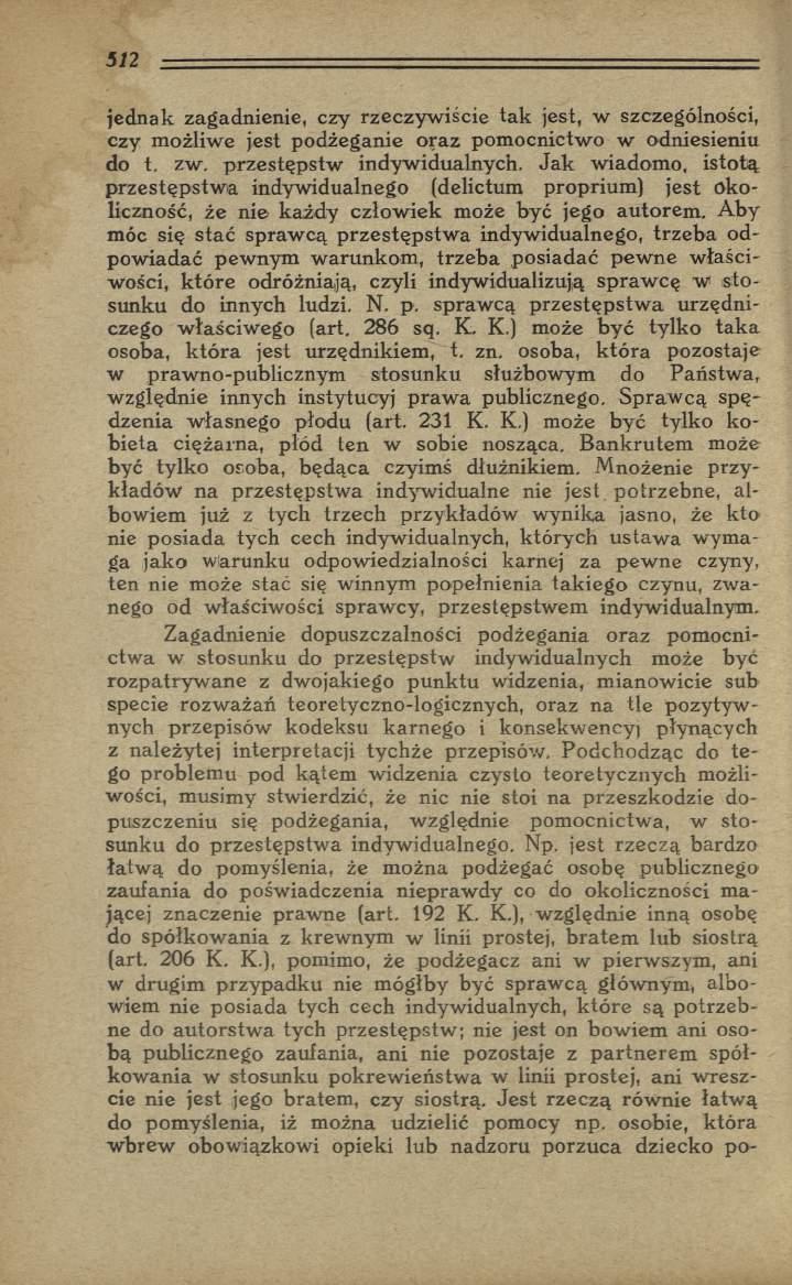 jednak zagadnienie, czy rzeczyw iście tak jest, w szczególności, czy możliwe jest podżeganie oraz pom ocnictwo w odniesieniu do t. zw. przestępstw indywidualnych.