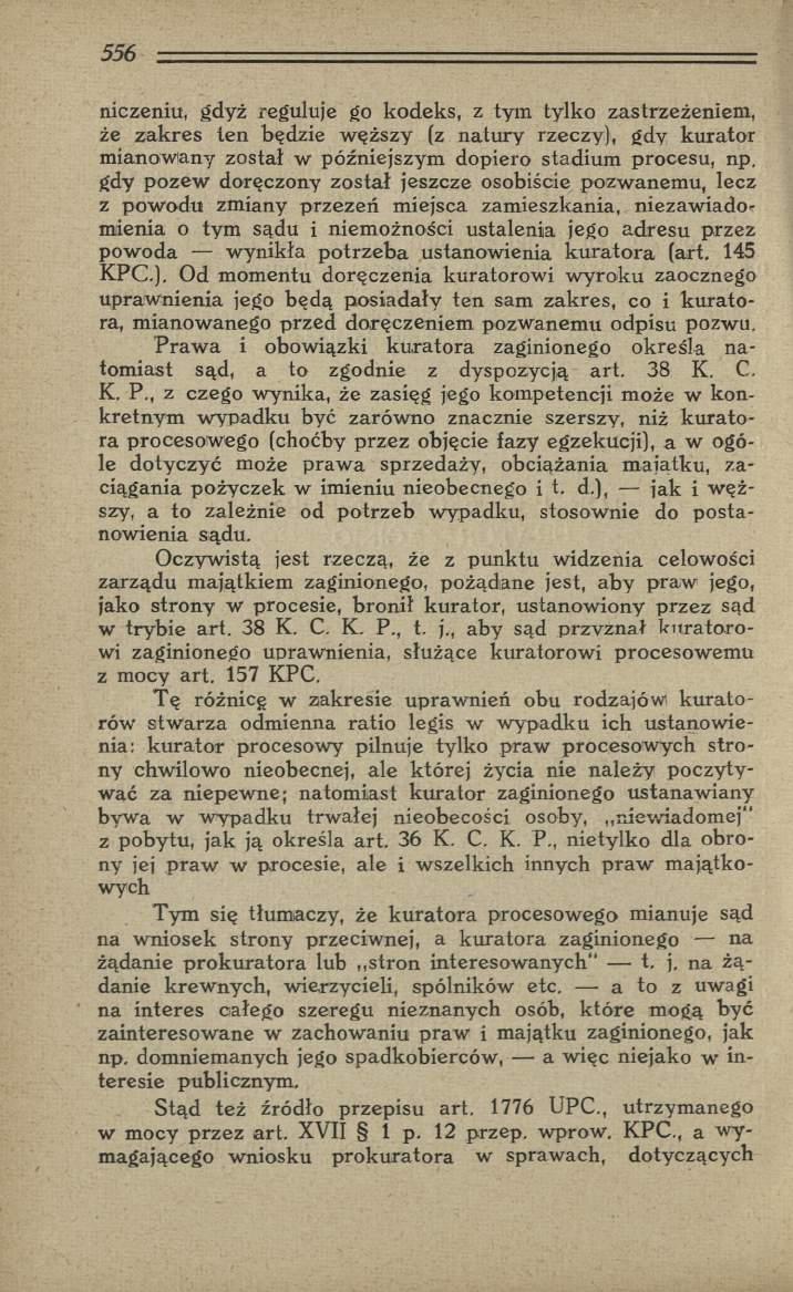 niczeniu, gdyż reguluje go kodeks, z tym tylko zastrzeżeniem, że zak res ten będzie w ęższy (z natury rzeczy), gdy kurator m ianowany został w późniejszym dopiero stadium procesu, np.