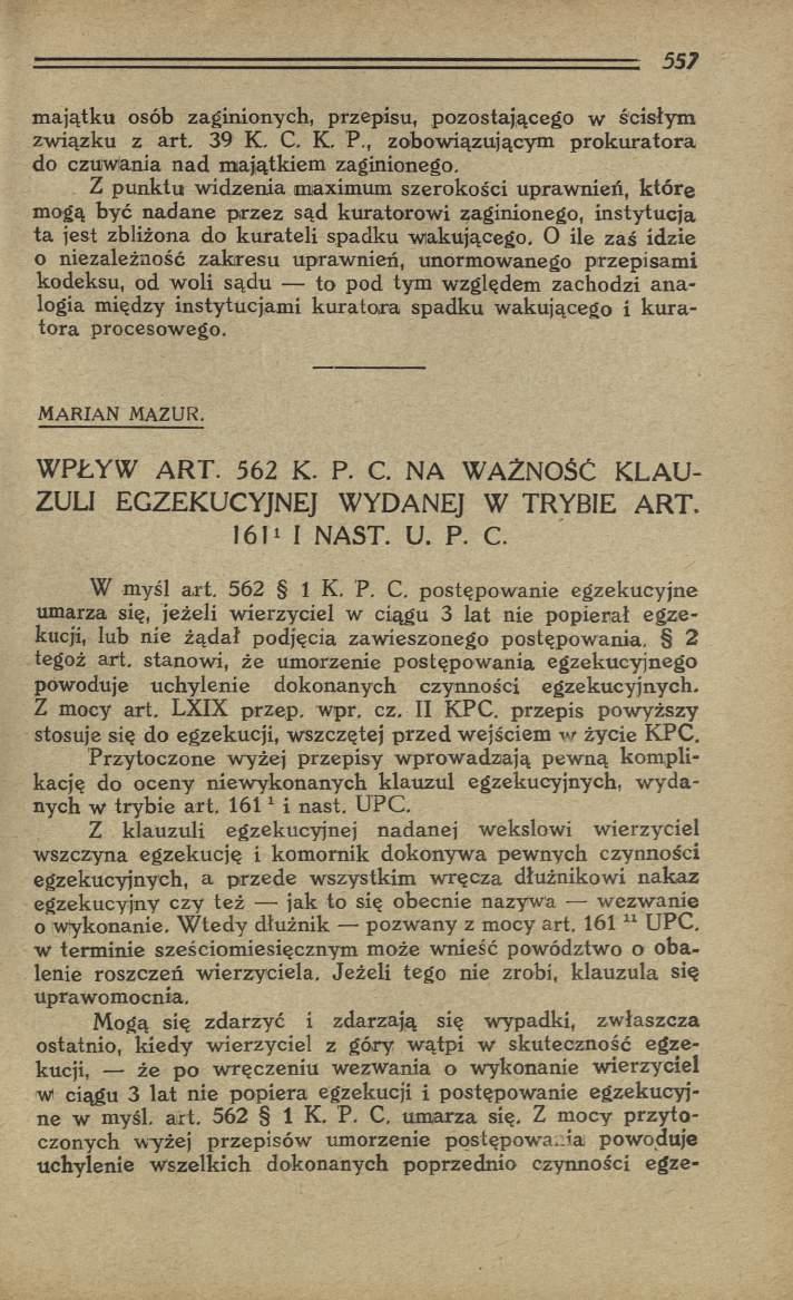 majątku osób zaginionych, przepisu, pozostającego w ścisłym związku z art. 39 K. C. K. P., zobowiązującym prokuratora do czuwania nad m ajątkiem zaginionego.