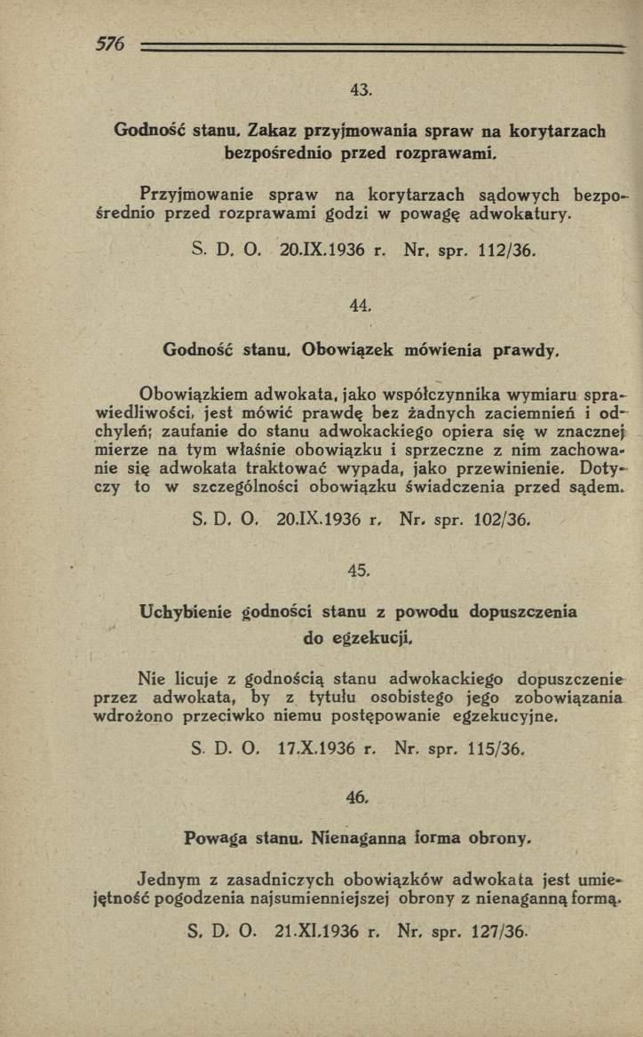 43. Godność stanu. Zakaz przyjmowania spraw na korytarzach bezpośrednio przed rozprawami. Przyjmowanie spraw na korytarzach sądowych bezpośrednio przed rozprawami godzi w powagę adwokatury. S. D. O.
