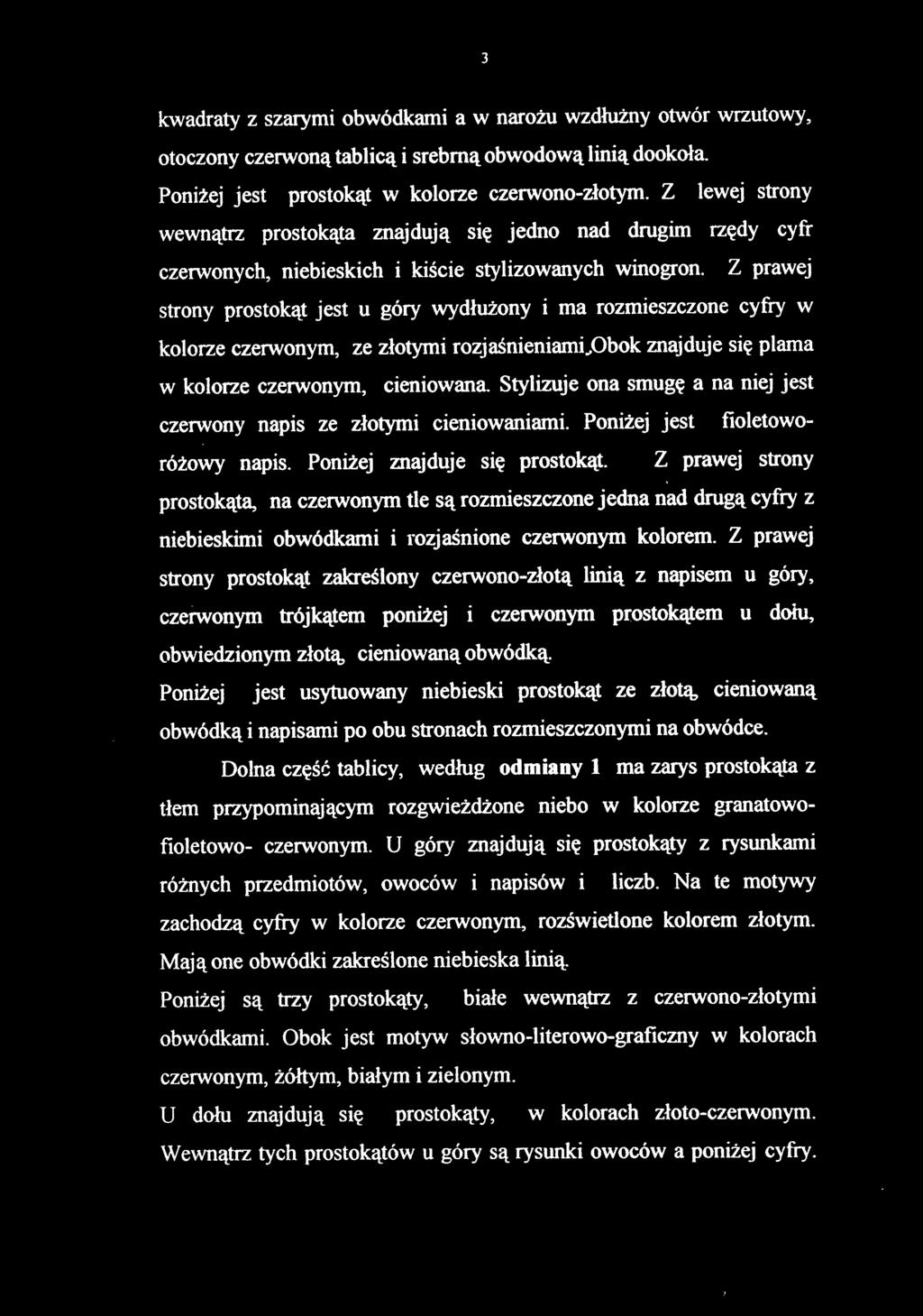 kwadraty z szarymi obwódkami a w narożu wzdłużny otwór wrzutowy, otoczony czerwoną tablicą i srebrną obwodową linią dookoła. Poniżej jest prostokąt w kolorze czerwono-złotym.