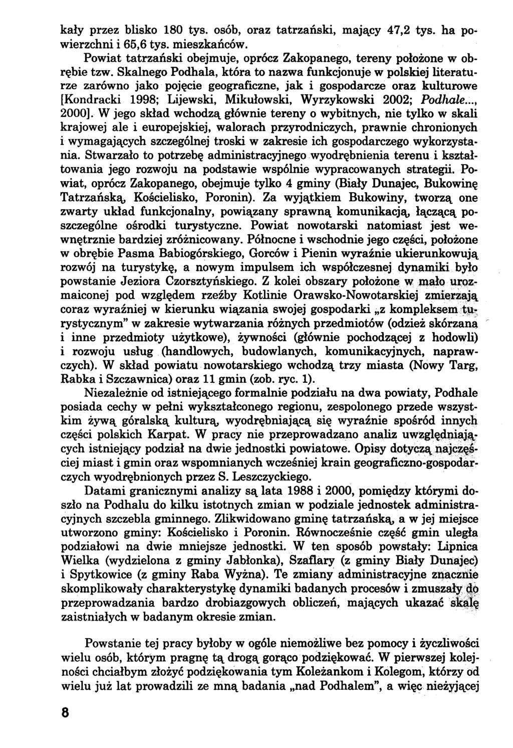 kały przez blisko 180 tys. osób, oraz tatrzański, mający 47,2 tys. ha powierzchni i 65,6 tys. mieszkańców. Powiat tatrzański obejmuje, oprócz Zakopanego, tereny położone w obrębie tzw.