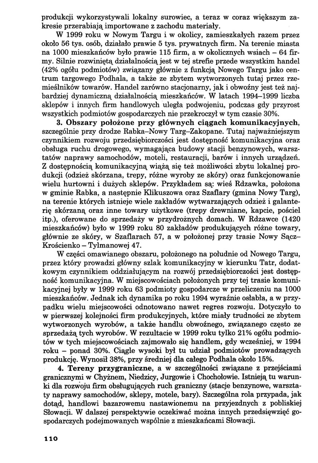 produkcji wykorzystywali lokalny surowiec, a teraz w coraz większym zakresie przerabiają importowane z zachodu materiały. W 1999 roku w Nowym Targu i w okolicy, zamieszkałych razem przez około 56 tys.