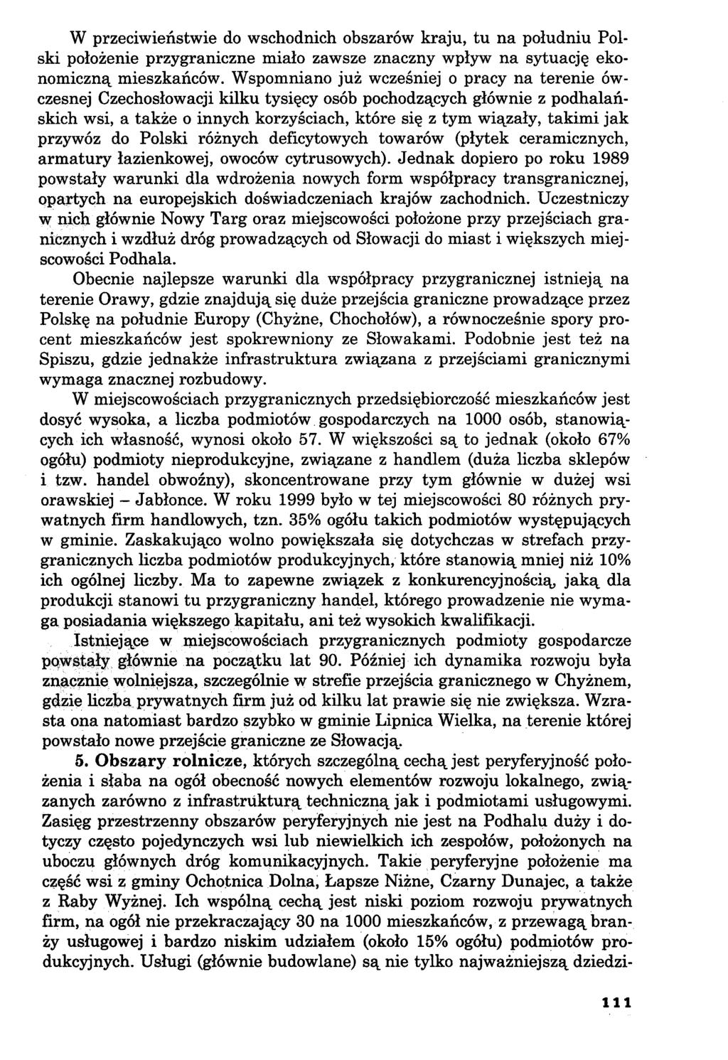 W przeciwieństwie do wschodnich obszarów kraju, tu na południu Polski położenie przygraniczne miało zawsze znaczny wpływ na sytuację ekonomiczną mieszkańców.