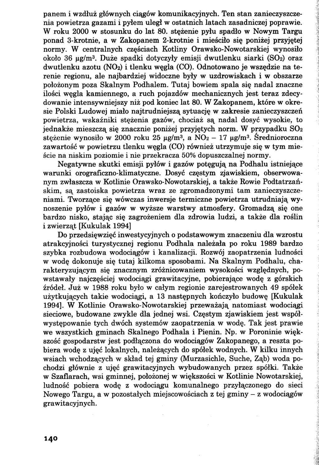 panem i wzdłuż głównych ciągów komunikacyjnych. Ten stan zanieczyszczenia powietrza gazami i pyłem uległ w ostatnich latach zasadniczej poprawie. W roku 2000 w stosunku do lat 80.