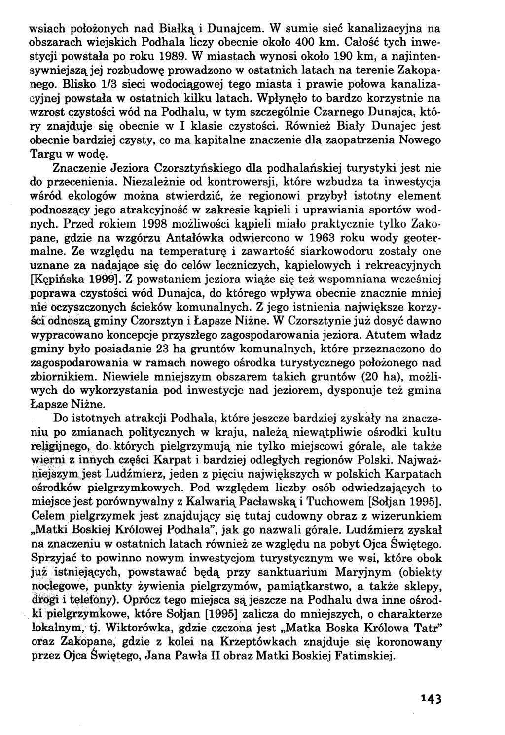 wsiach położonych nad Białką i Dunajcem. W sumie sieć kanalizacyjna na obszarach wiejskich Podhala Uczy obecnie około 400 km. Całość tych inwestycji powstała po roku 1989.