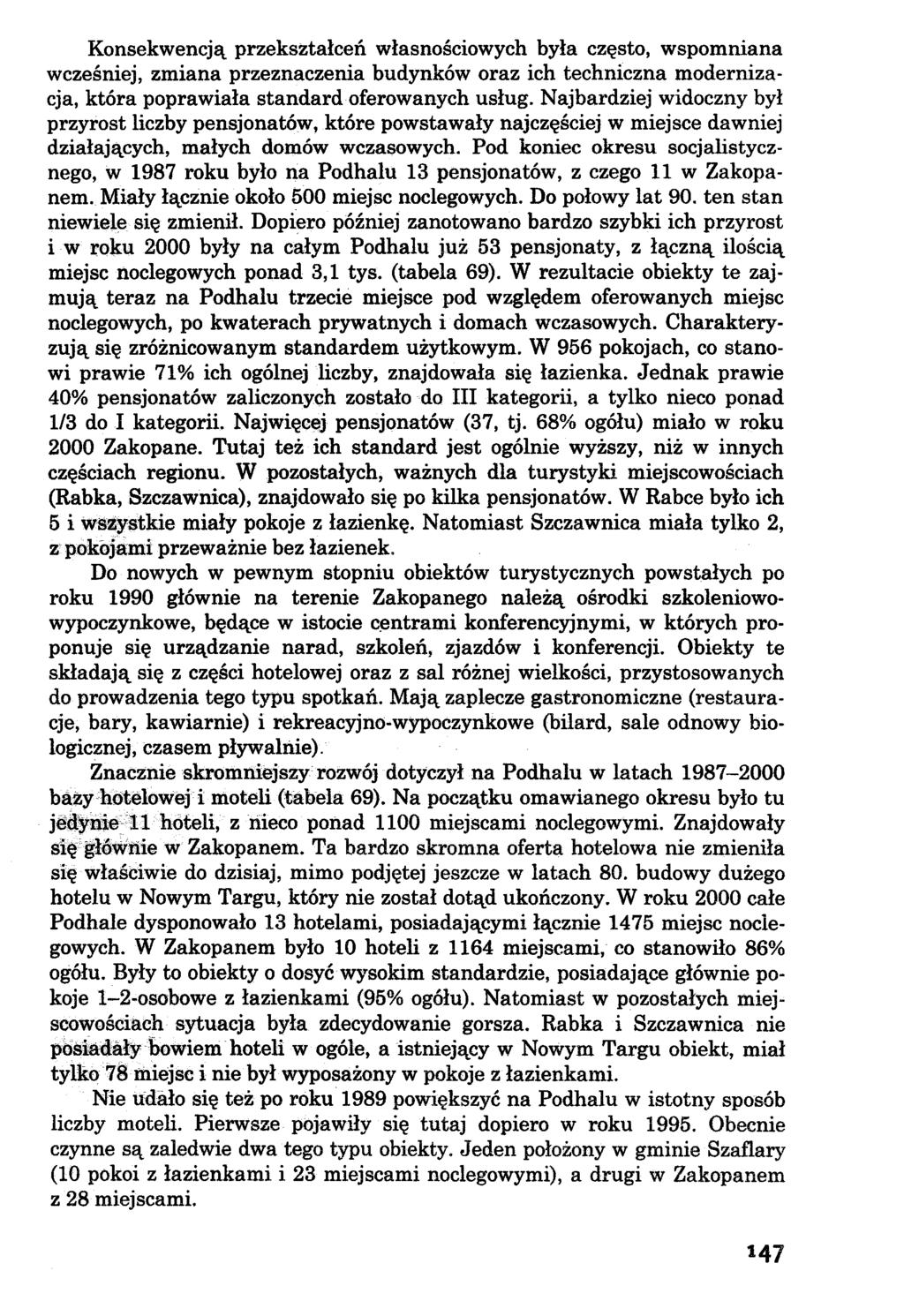Konsekwencją przekształceń własnościowych była często, wspomniana wcześniej, zmiana przeznaczenia budynków oraz ich techniczna modernizacja, która poprawiała standard oferowanych usług.